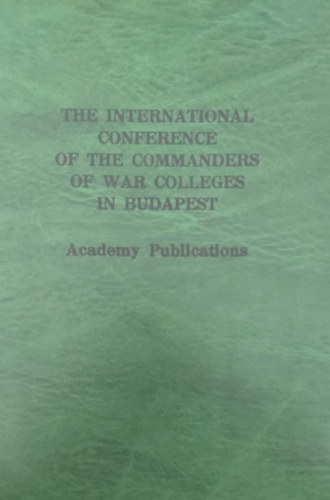 The International Conference of the Commanders of War Colleges in Budapest (A budapesti hadászati iskolák konferenciája - angol nyelvű)