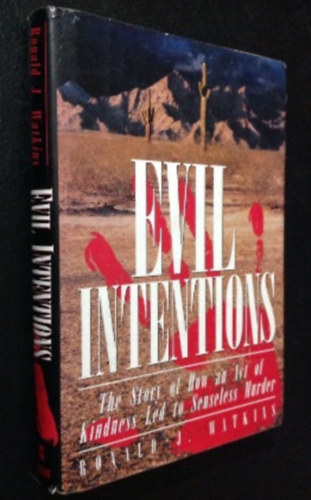Ronald Watkins - Evil Intentions: The Story of How an Act of Kindness Led to Senseless Murder