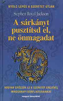 Stephen Royal Jackson - A sárkányt pusztítsd el, ne önmagadat