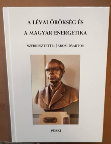 Járosi Márton (szerk.) - A Lévai örökség és a magyar energetika