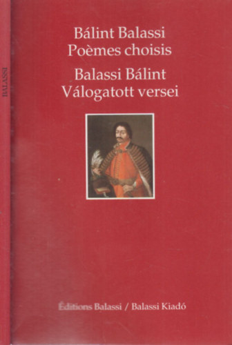 Balassi B�lint - Po�mes Choisis - Balassi B�lint v�logatott versei (francia-magyar ny.)