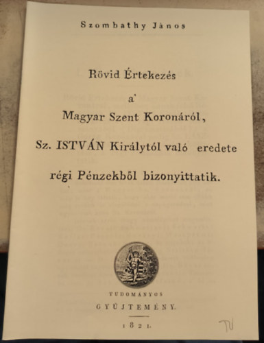 Szombathy Jnos - Rvid rtekezs a magyar szent koronrl (reprint)