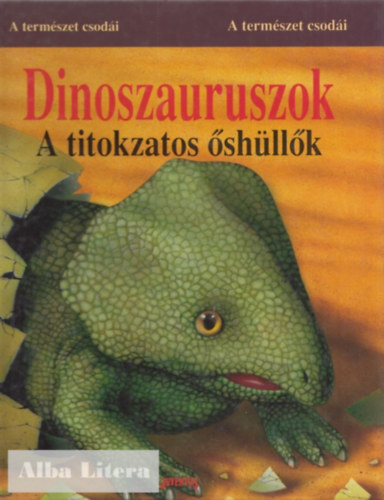 Alessandra Pugassi - Dinoszauruszok - A titokzatos �sh�ll�k (A term�szet csod�i)