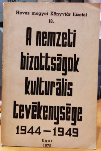 Szecsk Kroly - A nemzeti bizottsgok kulturlis tevkenysge 1944-1949 (Heves megyei Knyvtr fzetei 18.)