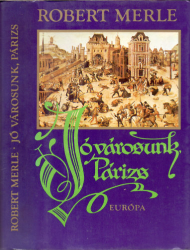 Robert Merle - J� v�rosunk, P�rizs