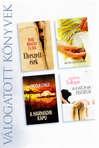Kevin Alan Milne, Lincoln Child, Joanna Trollope Mary Higgins Clark - Reader's Digest válogatott könyvek (Elveszett évek + A jótevő + A harmadik kapu + A katona felesége) (4 mű egy kötetben)