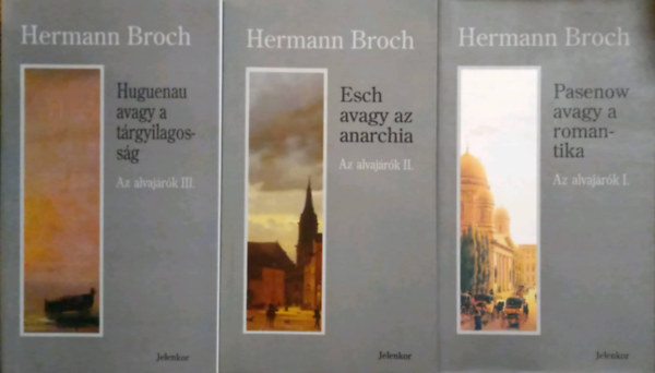 Hermann Broch - Az alvajárók I-III. (Pasenow avagy a romantika - Esch avagy az anarchia - Huguenau avagy a tárgyilagosság)