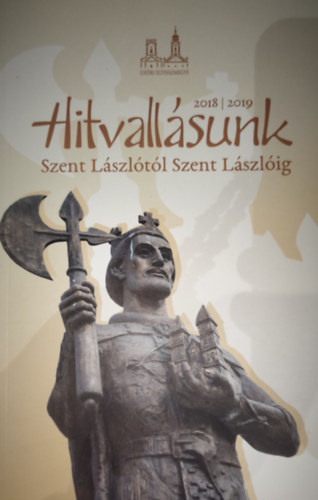K�lm�n Imre - K�lm�n Imre - Hitvall�sunk-Szent L�szl�t�l Szent L�szl�ig 2018/2019