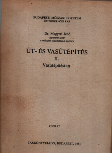 Dr. Megyeri Jenő - Út - és vasútépítés II. (Vasútépítéstan.)