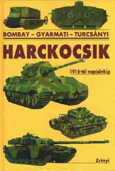 Bombay-Gyarmati-Turcs�nyi - Harckocsik 1916-t�l napjainkig