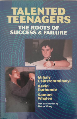 Talented teenagers - the roots of success & failure (Tehetsges tindzserek - a siker s a kudarc gykerei - Angol nyelv)