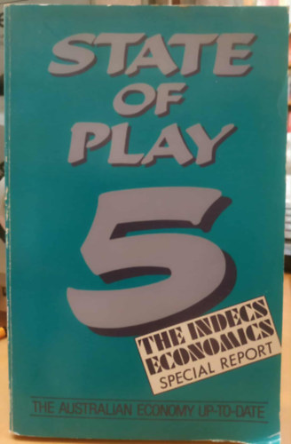 Barry Hughes - State of Play 5 - The Indecs Economics Special Report (The Australian Economy Up-to-Date)