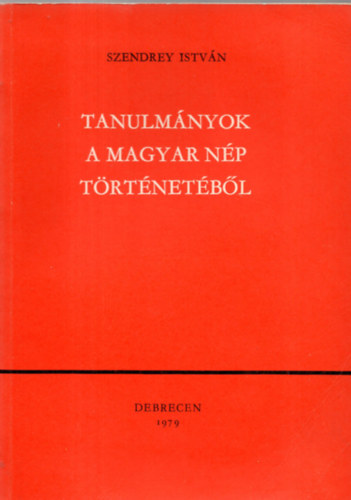 Szendrey Istv�n - Tanulm�nyok a magyar n�p t�rt�net�b�l