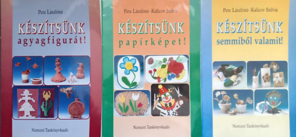 Pete Lszln - Ksztsnk agyagfigurt! + Ksztsnk paprkpet! + Semmibl valamit! (3 ktet)