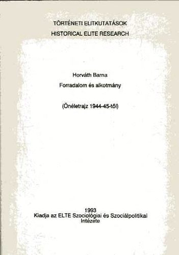 Horv�th Barna - Forradalom �s alkotm�ny (�n�letrajz 1944-45-t�l)