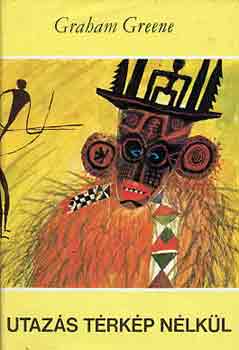 Graham  Greene (Vil�gj�rok) - Utaz�s t�rk�p n�lk�l