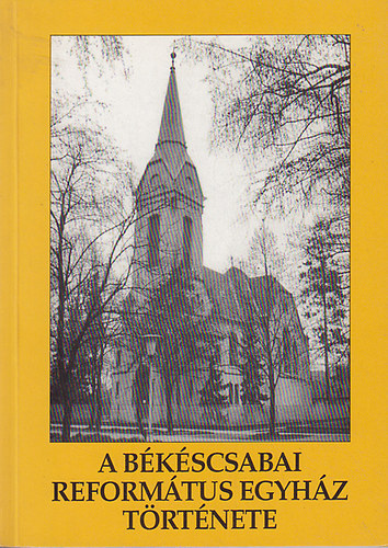 Cs.Szabó István - A békéscsabai református egyház története