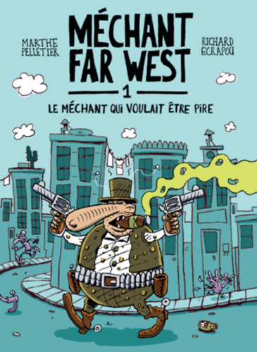 Marthe Pelletier Richard crapou - Mchant Far West 1.: Le mchant qui voulait etre pire