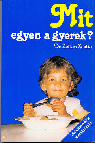 Dr. Zoltn Zsfia - Mit egyen a gyerek? - Csecsemtl kisiskolsig
