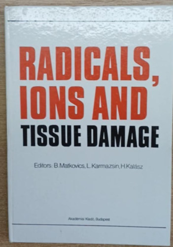L. Karmazsin, H. Kal�sz B. Matkovics - Radicals, ions an tissue damage