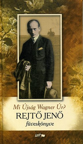 Rejtő Jenő - Mi Újság Wagner Úr? - Rejtő Jenő füveskönyve