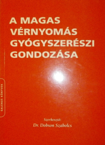 Dr. Dobson Szabolcs  (szerk.) - A magas v�rnyom�s gy�gyszer�szi gondoz�sa