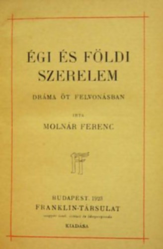 Molnr Ferenc - gi s fldi szerelem - Drma t felvonsban