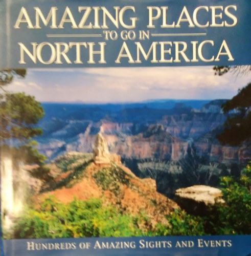 David Lewis Eric Peterson - Amazing Places to go in North America ( Hundreds of Amazing Sights and Events )