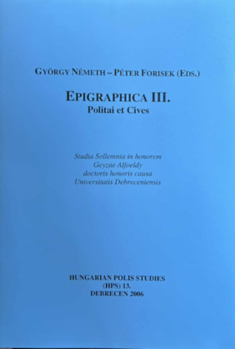 N�meth Gy�rgy Ioan Piso (EDS.) - Epigraphica III. Mensa Rotvnda Epigraphiae Dacicae Pannonicaeqve