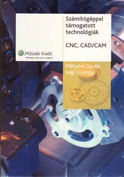 Mtysi Gyula; Sgi Gyrgy - Szmtgppel tmogatott technolgik - CNC, CAD/CAM