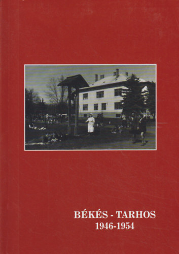 Békés-Tarhos 1946-1954 - Az egykori békés-tarhosi énekiskola diákjainak visszaemlékezései