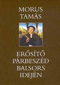 Morus Tam�s - Er�s�t� p�rbesz�d balsors idej�n
