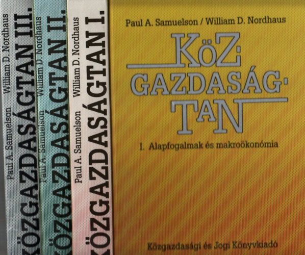 Paul A. Samuelson - William D. Nordhaus - Kzgazdasgtan I-II-III. Alapfogalmak s makrokonmia - Mikrokonmia - Alkalmazott kzgazdasgtan a mai vilgban