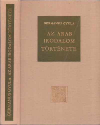 Germanus Gyula - Az arab irodalom t�rt�nete (2.,�tdolgozott, b�v�tett kiad�s)