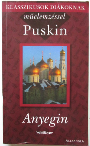 Alexander Szergejevics Puskin - Anyegin - Klasszikusok diákoknak műelemzéssel