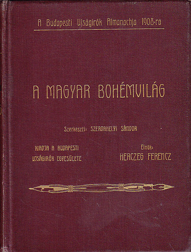 Szerdahelyi Sndor  (Szerk.) - A magyar bohmvilg (rkrl, jsgrkrl, sznszekrl, potkrl, zenszekrl, festkrl, szobrszokrl stb.)- Budapesti jsgrk Almanachja 1908-ra