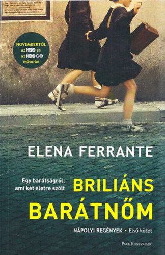 Elena Ferrante - Briliáns barátnőm - Gyermekkor, kamaszkor