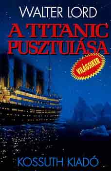 Walter Lord - A Titanic pusztul�sa (n�pszer� t�rt�nelem)