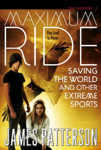 James Patterson - Maximum Ride: Saving the World and Other Extreme Sports ("Maximum Ride 3. - Vilgmegments s ms extrm sportok" angol nyelven)