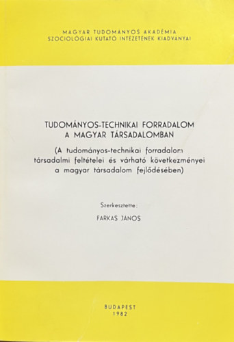 Farkas J�nos  (szerk.) - Tudom�nyos-technikai forradalom a magyar t�rsadalomban