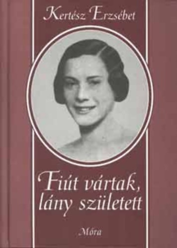 Kert�sz Erzs�bet - Fi�t v�rtak, l�ny sz�letett