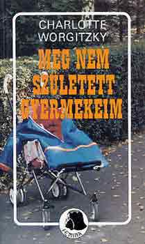 Charlotte Worgitzky - Meg nem sz�letett gyermekeim
