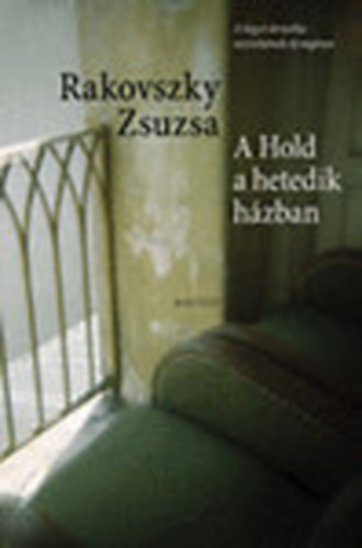 Rakovszky Zsuzsa - A Hold a hetedik h�zban - Novell�k