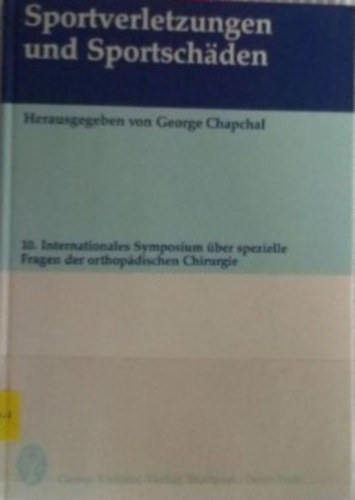 George Chapchal - Sportverletzungen und Sportschäden. 10. Intern. Symposium über spezielle Fragen der orthopädischen Chirurgie