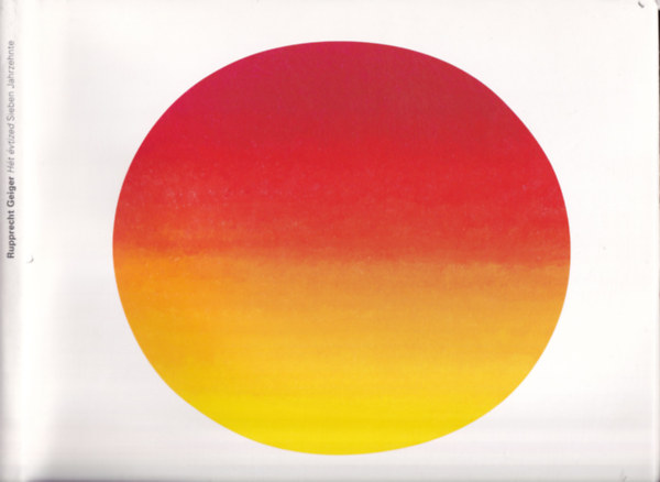 Rupprecht Geiger - Ht vtized / Sieben Jahrzehnte