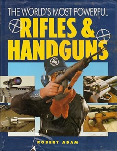 Robert Adam - World's Most Powerful Rifles and Handguns