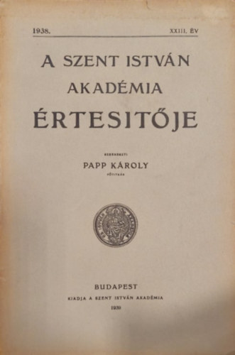 Papp Kroly  (szerk) - A Szent Istvn Akadmia rtestje 1938. v XXIII. ktet
