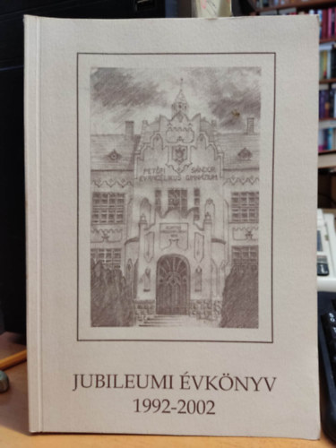 nodi Szabolcs - Jubileumi vknyv 1992-2002 - A Petfi Sndor evanglikus gimnzium jubileumi vknyve 1992-2002