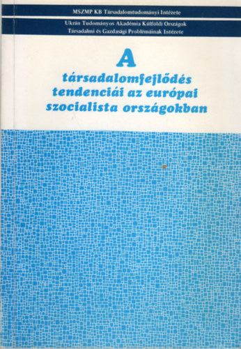 Sznt Zsuzsa  (szerk.) - A trsadalomfejlds tendencii az eurpai szocialista orszgokban