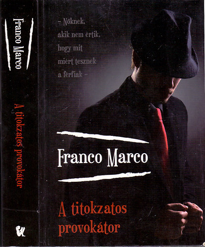 Franco Marco - A titokzatos provoktor (Nknek, akik nem rtik, hogy mit mirt tesznek a frfiak)